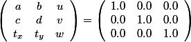 \cache \left( \begin{array}{ccc} a &amp; b &amp; u \\ c &amp; d &amp; v \\ t_x &amp; t_y &amp; w \end{array}\right) = \left( \begin{array}{ccc} 1.0 &amp; 0.0 &amp; 0.0 \\ 0.0 &amp; 1.0 &amp; 0.0 \\ 0.0 &amp; 0.0 &amp; 1.0 \end{array}\right) 